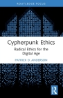 Cypherpunk Ethics: Radical Ethics for the Digital Age (Routledge Focus on Digital Media and Culture) Cover Image