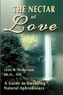 The Nectar of Love: A Guide to Unveiling Natural Aphrodisiacs By Lynn a. Anderson Cover Image