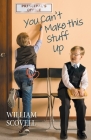 You Can't Make This Stuff Up By William Scovell Cover Image