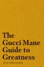The Gucci Mane Guide to Greatness By Gucci Mane, Soren Baker (With) Cover Image