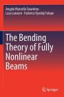The Bending Theory of Fully Nonlinear Beams By Angelo Marcello Tarantino, Luca Lanzoni, Federico Oyedeji Falope Cover Image