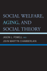 Social Welfare, Aging, and Social Theory By Jason L. Powell, John Martyn Chamberlain Cover Image