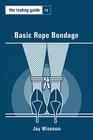 The Toybag Guide to Basic Rope Bondage (Toybag Guides) By Jay Wiseman Cover Image