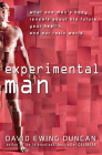 Experimental Man: What One Man's Body Reveals about His Future, Your Health, and Our Toxic World By David Ewing Duncan Cover Image