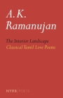 The Interior Landscape: Classical Tamil Love Poems (NYRB Poets) By A. K. Ramanujan (Editor), A. K. Ramanujan (Translated by) Cover Image