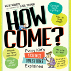 How Come?: Every Kid's Science Questions Explained Cover Image