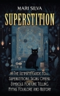 Superstition: The Ultimate Guide to Superstitions, Signs, Omens, Symbols, Fortune Telling, Myths, Folklore, and History Cover Image