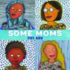 Some Moms By Fifi Abu, Fifi Abu (Illustrator) Cover Image