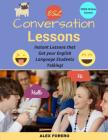ESL Conversation Lessons: Instant Lessons that Get your English Language Students Talking By Alex Forero Cover Image