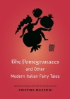 The Pomegranates and Other Modern Italian Fairy Tales (Oddly Modern Fairy Tales #25) By Cristina Mazzoni (Editor), Cristina Mazzoni (Translator) Cover Image