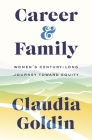 Career and Family: Women's Century-Long Journey Toward Equity By Claudia Goldin Cover Image