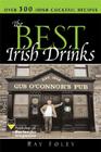The Best Irish Drinks: The Essential Collection of Cocktail Recipes and Toasts from the Emerald Isle (Bartender Magazine) By Ray Foley Cover Image