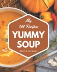 My 365 Yummy Soup Recipes: A Yummy Soup Cookbook from the Heart! Cover Image