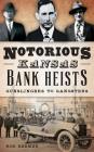 Notorious Kansas Bank Heists: Gunslingers to Gangsters By Rod Beemer Cover Image