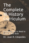 The Complete IB History Curriculum Reference Text: Everything You Need in One Book! By Charles Henry Monteshire Ph. D., Juan R. Cespedes Ph. D. Cover Image