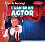 I Can Be an Actor (I Can Be Anything!) By Anthony Ardely Cover Image