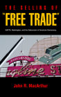 The Selling of Free Trade: NAFTA, Washington, and the Subversion of American Democracy Cover Image