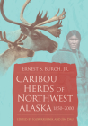 Caribou Herds of Northwest Alaska, 1850-2000 By Ernest S. Burch Jr. Cover Image