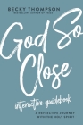 God So Close Interactive Guidebook: A Reflective Journey with the Holy Spirit By Becky Thompson Cover Image