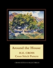 Around the House: H.E. Cross cross stitch pattern By Kathleen George, Cross Stitch Collectibles Cover Image