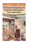 Tiny House Living: 50 Great Storage Ideas To Declutter And Organize Your Small Space: (Tiny House Building) By Kevin Bellamy Cover Image