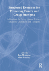 Structured Exercises for Promoting Family and Group Strengths: A Handbook for Group Leaders, Trainers, Educators, Counselors, and Therapists (Haworth Marriage & the Family) Cover Image
