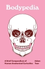 Bodypedia: A Brief Compendium of Human Anatomical Curiosities By Adam Taor Cover Image
