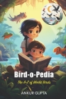 Bird-o-Pedia: The A-Z of World Birds By Ankur Gupta Cover Image