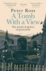 A Tomb With a View – The Stories & Glories of Graveyards By Peter Ross Cover Image