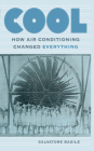 Cool: How Air Conditioning Changed Everything By Salvatore Basile Cover Image