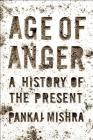 Age of Anger: A History of the Present By Pankaj Mishra Cover Image
