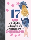 17 And Never Underestimate The Power Of A Cheerleader: Cheerleading Gift For Teen Girls 17 Years Old - College Ruled Composition Writing School Notebo By Krazed Scribblers Cover Image