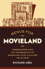 Menus for Movieland: Newspapers and the Emergence of American Film Culture, 1913–1916 By Richard Abel Cover Image