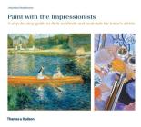 Paint with the Impressionists: A step-by-step guide to their methods and materials for today's artists By Jonathan Stephenson Cover Image
