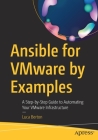 Ansible for Vmware by Examples: A Step-By-Step Guide to Automating Your Vmware Infrastructure Cover Image