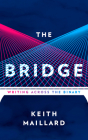 The Bridge: Writing Across the Binary By Keith Maillard Cover Image
