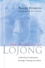 The Practice of Lojong: Cultivating Compassion through Training the Mind By Traleg Kyabgon, Ken Wilber (Foreword by) Cover Image