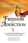 Freedom from Addiction: The Chopra Center Method for Overcoming Destructive Habits By Dr. Deepak Chopra, MD, Dr. David Simon , MD Cover Image