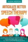 Articulate Better with Speech Therapy: 26 Effective Speech Therapy Strategies for Children and Adults to Articulate Better in 20 days By Alexa Weston Cover Image
