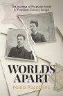 Worlds Apart: The Journeys of My Jewish Family in Twentieth-Century Europe By Nadia Ragozhina Cover Image