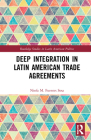 Deep Integration in Latin American Trade Agreements (Routledge Studies in Latin American Politics) Cover Image