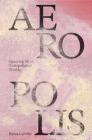Aeropolis: Queering Air in Toxicpolluted Worlds By Nerea Calvillo Cover Image