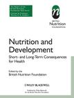 Nutrition and Development: Short- And Long-Term Consequences for Health (British Nutrition Foundation) By Bnf (British Nutrition Foundation), Thomas A. B. Sanders, Sara Stanner (Editor) Cover Image