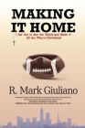 Making It Home: I Set Out to See the World and Made It All the Way to Cleveland By R. Mark Giuliano Cover Image
