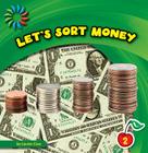 Let's Sort Money (21st Century Basic Skills Library: Sorting) By Lauren Coss Cover Image