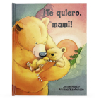 ¡Te Quiero, Mami! / I Love You, Mommy (Spanish Edition) By Parragon Books (Editor), Jillian Harker Cover Image