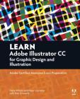 Learn Adobe Illustrator CC for Graphic Design and Illustration: Adobe Certified Associate Exam Preparation (Adobe Certified Associate (ACA)) By Dena Wilson, Rob Schwartz, Peter Lourekas Cover Image