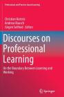 Discourses on Professional Learning: On the Boundary Between Learning and Working (Professional and Practice-Based Learning #9) Cover Image