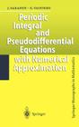 Periodic Integral and Pseudodifferential Equations with Numerical Approximation (Springer Monographs in Mathematics) By Jukka Saranen, Gennadi Vainikko Cover Image