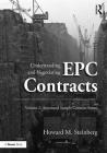 Understanding and Negotiating Epc Contracts, Volume 2: Annotated Sample Contract Forms By Howard M. Steinberg Cover Image